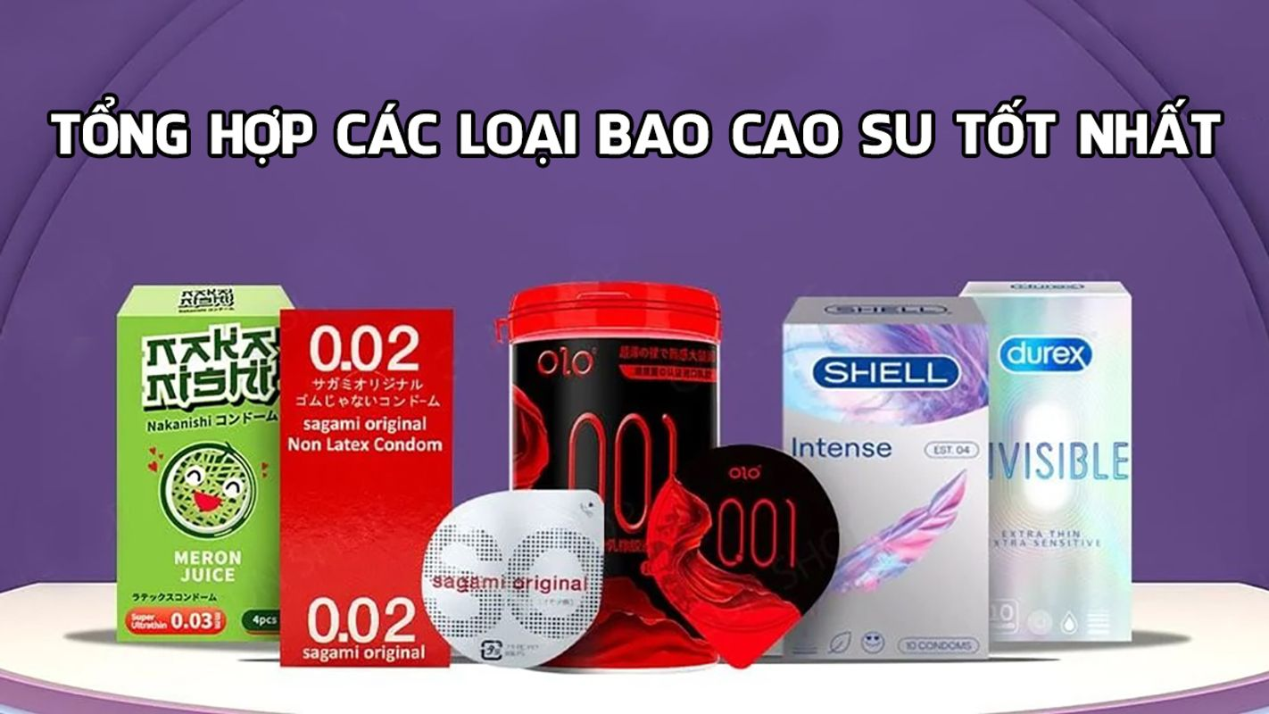tong hop cac loai bao cao su tot nhat cao cap hien nay 07082024163821 11zon